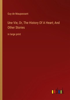 Une Vie, Or, The History Of A Heart; And Other Stories