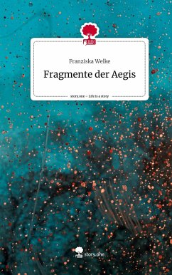 Fragmente der Aegis. Life is a Story - story.one - Welke, Franziska