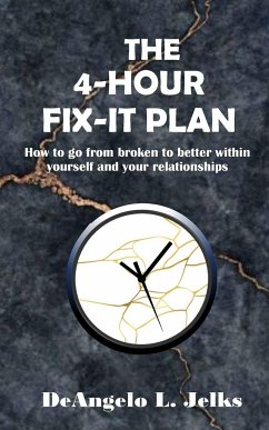 The 4-hour Fix-it Plan: How To Go From Broken To Better Within Yourself and Your Relationships - Jelks, Deangelo