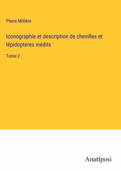 Iconographie et description de chenilles et lépidopteres inédits - Millière, Pierre