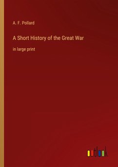 A Short History of the Great War - Pollard, A. F.