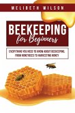 Beekeeping for Beginners: Everything You Need to Know About Beekeeping, from Honeybees to Harvesting Honey Beekeeping for Beginners: Everything You Need to Know About Beekeeping, from Honeybees to Harvesting Honey