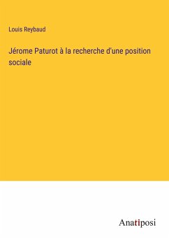 Jérome Paturot à la recherche d'une position sociale - Reybaud, Louis