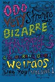 The Odd Very Strange Bizarre and Trippy Colouring Book for Weirdos Like You Volume 1