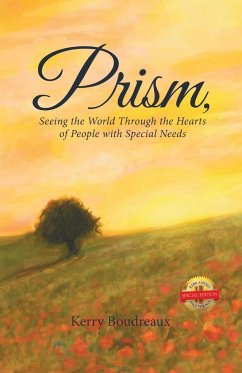 Prism, Seeing the World Through the Hearts of People with Special Needs - Boudreaux, Kerry
