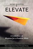 Elevate - A Collection of Rhymes for a Positive Mind: Discovering Inner Peace Through Poetry