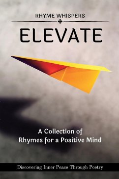 Elevate - A Collection of Rhymes for a Positive Mind: Discovering Inner Peace Through Poetry - Whispers, Rhyme