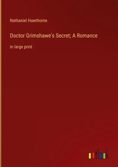 Doctor Grimshawe's Secret; A Romance - Hawthorne, Nathaniel