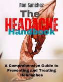 The Headache Handbook A Comprehensive Guide to Preventing and Treating Headaches (eBook, ePUB)