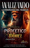 Analizando la Enseñanza del Trabajo en el Libro Profético de Daniel (La Enseñanza del Trabajo en la Biblia, #18) (eBook, ePUB)