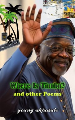 Where Is Tinubu and Other Poems (eBook, ePUB) - Akpasubi, Young