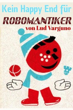 Cover Kein Happy End für Robomantiker (Nachdenklicher LitRPG Action Crossover) (eBook, ePUB)