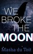 We Broke the Moon (eBook, ePUB) - Bild 1