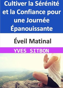 Cover Éveil Matinal : Cultiver la Sérénité et la Confiance pour une Journée Épanouissante (eBook, ePUB)