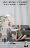 Golden Years, Golden Lives - Secrets of Senior Happiness (eBook, ePUB) Golden Years, Golden Lives - Secrets of Senior Happiness (eBook, ePUB)