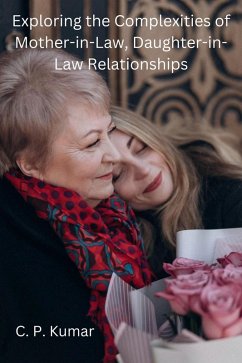 Exploring the Complexities of Mother-in-Law, Daughter-in-Law Relationships (eBook, ePUB) - Kumar, C. P.