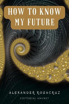 How to Know my Future (eBook, ePUB) - Rosacruz, Alexander
