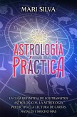 Astrología práctica: La guía definitiva de los tránsitos astrológicos, la astrología predictiva, la lectura de cartas natales y mucho más (eBook, ePUB)