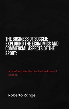 The Business of Soccer: Exploring the Economics and Commercial Aspects of the Sport (eBook, ePUB) Cover The Business of Soccer: Exploring the Economics and Commercial Aspects of the Sport (eBook, ePUB)