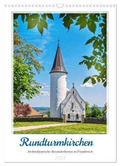 Rundturmkirchen - Architektonische Besonderheiten in Frankreich (Wandkalender 2024 DIN A3 hoch), CALVENDO Monatskalender