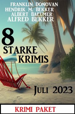 8 Starke Krimis Juli 2023: Krimi Paket (eBook, ePUB) - Bekker, Alfred; Donovan, Franklin; Bekker, Hendrik M.; Baeumer, Albert