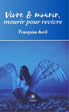 Vivre & mourir, mourir pour revivre (eBook, ePUB) - Avril, Françoise