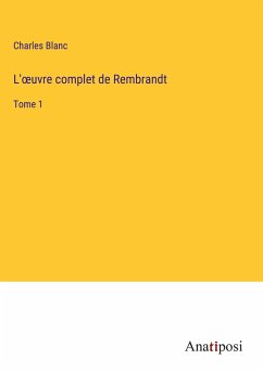 L'¿uvre complet de Rembrandt - Blanc, Charles