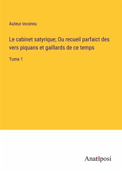 Le cabinet satyrique; Ou recueil parfaict des vers piquans et gaillards de ce temps - Auteur Inconnu