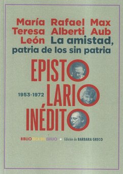 La amistad, patria de los sin patria. Epistolario inédito (1953-1972)