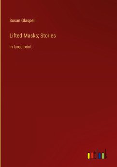 Lifted Masks; Stories - Glaspell, Susan