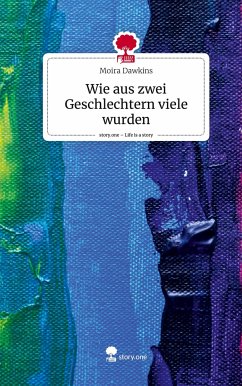 Wie aus zwei Geschlechtern viele wurden. Life is a Story - story.one - Dawkins, Moira