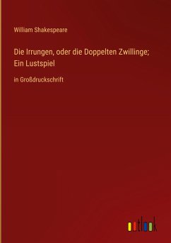 Die Irrungen, oder die Doppelten Zwillinge; Ein Lustspiel