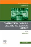 Controversial Topics in Oral and Maxillofacial Surgery, An Issue of Dental Clinics of North America