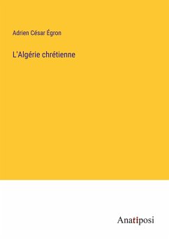 L'Algérie chrétienne - Égron, Adrien César