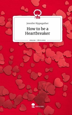 How to be a Heartbreaker. Life is a Story - story.one - Rippegather, Jennifer