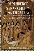 Dependence, Separability, and Theories of Identity and Distinction in Late Medieval Philosophy