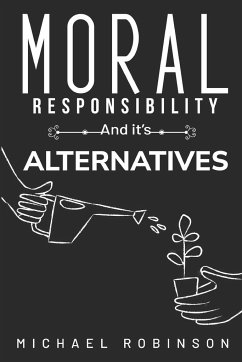 Moral Responsibility and its Alternatives - Robinson, Michael