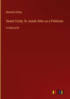 Sweet Cicely; Or Josiah Allen as a Politician