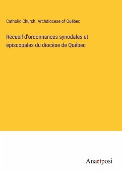 Recueil d'ordonnances synodales et épiscopales du diocèse de Québec - Catholic Church. Archdiocese of Québec