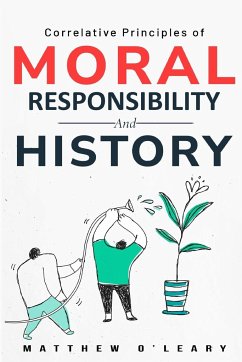 Correlative Principles of Moral Responsibility and History - O'Leary, Matthew