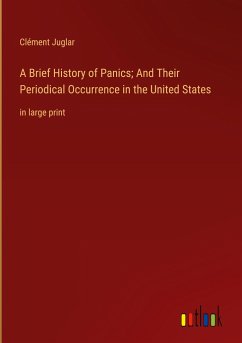 A Brief History of Panics; And Their Periodical Occurrence in the United States