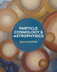 Particle Cosmology and Astrophysics - Hooper, Dan