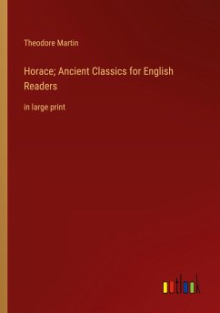 Horace; Ancient Classics for English Readers - Martin, Theodore