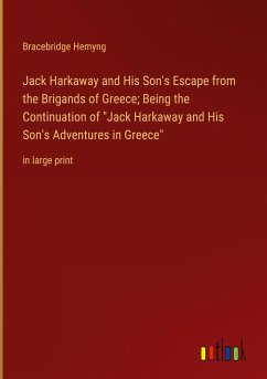 Jack Harkaway and His Son's Escape from the Brigands of Greece; Being the Continuation of &quote;Jack Harkaway and His Son's Adventures in Greece&quote;