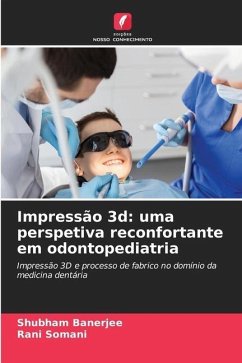 Impressão 3d: uma perspetiva reconfortante em odontopediatria - Banerjee, Shubham;Somani, Rani