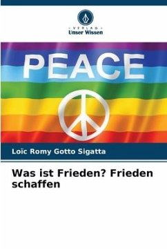 Was ist Frieden? Frieden schaffen - Gotto Sigatta, Loïc Romy