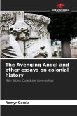 The Avenging Angel and other essays on colonial history