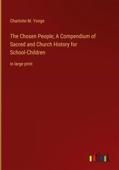 The Chosen People; A Compendium of Sacred and Church History for School-Children - Yonge, Charlotte M.