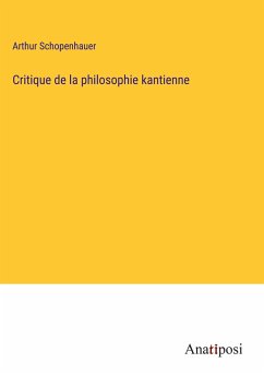Critique de la philosophie kantienne - Schopenhauer, Arthur