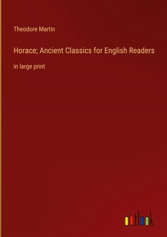 Horace; Ancient Classics for English Readers - Martin, Theodore